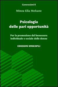 Psicologia delle pari opportunità. Per la promozione del benessere individuale e sociale delle donne - Minou E. Mebane - Libro Unicopli 2008, Generazioni | Libraccio.it