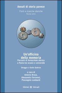 Un'officina della memoria. Percorsi di formazione storica a Pavia tra scuola e università. Omaggio a Giulio Guderzo  - Libro Unicopli 2008, Annali storia pavese | Libraccio.it