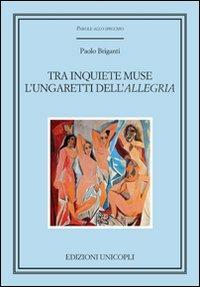 Tra inquiete muse. L'Ungaretti dell'«Allegria» - Paolo Briganti - Libro Unicopli 2008, Parole allo specchio | Libraccio.it