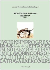 Morfologia urbana. Ediz. illustrata. Vol. 1: Mantova  - Libro Unicopli 2008, Lavori in corso | Libraccio.it