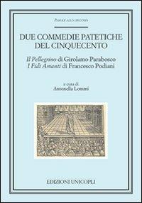 Duce. Commedie patetiche del Cinquecento. «Il pellegrino» di Girolamo Parabosco. «I fidi amanti» di Francesco Podiani  - Libro Unicopli 2008, Parole allo specchio | Libraccio.it