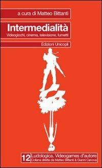 Intermedialità. Videogiochi, cinema, televisione, fumetti  - Libro Unicopli 2008, Ludologica | Libraccio.it