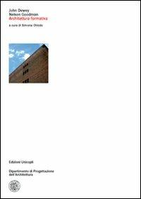 Architettura formativa - John Dewey, Nelson Goodman - Libro Unicopli 2008, Dip. progettazione dell'architettura | Libraccio.it