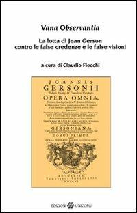 Vana observantia. La lotta di Jean Gerson contro le false credenze e le false visioni  - Libro Unicopli 2008, Incroci | Libraccio.it