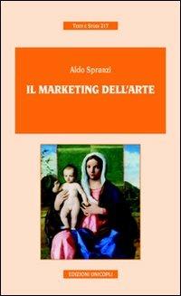 Il marketing dell'arte - Aldo Spranzi - Libro Unicopli 2008, Testi e studi | Libraccio.it