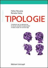 Tipologie. Contributi per la valutazione di alcune variabili di personalità in base ai dati di ricerche Itapi - Felice Perussia, Renata Viano - Libro Unicopli 2010, Psicologia, psichiatria e sci | Libraccio.it