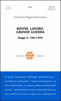 Donne, lavoro, grande guerra. (Saggi. II. 1982-1999) - Simonetta Ortaggi Cammarosano - Libro Unicopli 2009, Biblioteca di storia contemporanea | Libraccio.it