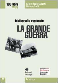 La grande guerra - Fabio Degli Esposti, Marco Cioffi - Libro Unicopli 2010, Cento libri cento fiori | Libraccio.it
