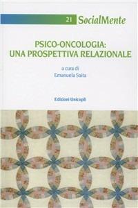 Psico-oncologia. Una prospettiva relazionale  - Libro Unicopli 2009, Socialmente | Libraccio.it