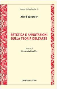Estetica e annotazioni sulla teoria dell'arte - Alfred Baeumler - Libro Unicopli 2009, Biblioteca di cultura filosofica | Libraccio.it