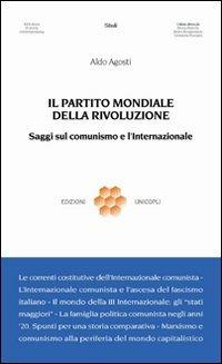 Il partito mondiale della rivoluzione. Saggi sul comunismo e l'Internazionale - Aldo Agosti - Libro Unicopli 2009, Biblioteca di storia contemporanea | Libraccio.it