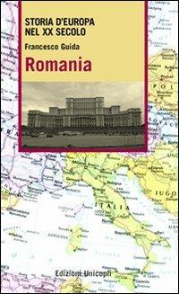 Romania - Francesco Guida - Libro Unicopli 2009, Storia dell'Europa nel XX secolo | Libraccio.it