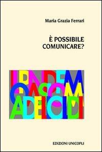 È possibile comunicare - M. Grazia Ferrari - Libro Unicopli 2009, Leggere scrivere | Libraccio.it