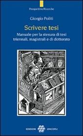 Scrivere tesi. Manuale per la stesura di tesi triennali, magistrali e di dottorato