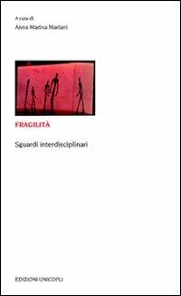 Fragilità. Sguardi interdisciplinari  - Libro Unicopli 2009, Educazione tra adulti | Libraccio.it
