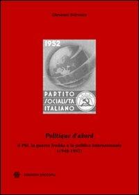 «Politique d'abord». Il PSI, la guerra fredda e la politica internazionale (1948-1957) - Giovanni Scirocco - Libro Unicopli 2010, Centro studi polit. estera e opin. pubbl. | Libraccio.it