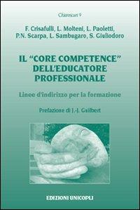 Il «core competence» dell'educatore professionale. Linee d'indirizzo per la formazione - Francesco Crisafulli, Laura Molteni, Luca Paoletti - Libro Unicopli 2010, Chiaroscuri | Libraccio.it
