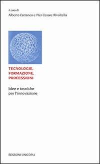 Tecnologie, formazione, professioni. Idee e tecniche per l'innovazione  - Libro Unicopli 2010, Educazione tra adulti | Libraccio.it