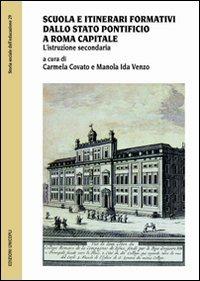 Scuola e itinerari formativi dallo Stato pontificio a Roma capitale. L'istruzione secondaria  - Libro Unicopli 2010, Storia sociale dell'educazione | Libraccio.it