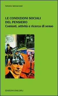 Le condizioni sociali del pensiero. Contesti sociali e culturali - Antonio Iannaccone - Libro Unicopli 2010, Psicol. dello sviluppo sociale e clinico | Libraccio.it