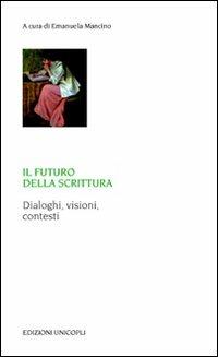 Il futuro della scrittura. Dialoghi, visioni, contesti  - Libro Unicopli 2010, Laboratori della memoria. Teorie e studi | Libraccio.it