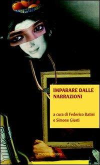 Imparare dalle narrazioni  - Libro Unicopli 2010, Contaminazioni. Strum. per la comunicaz. | Libraccio.it