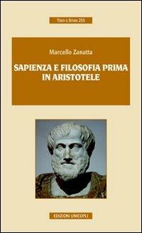Sapienza e filosofia prima in Aristotele - Marcello Zanatta - Libro Unicopli 2010, Testi e studi | Libraccio.it