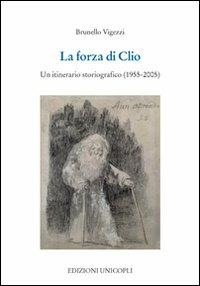 La forza di Clio. Un itinerario storiografico (1955-2005) - Brunello Vigezzi - Libro Unicopli 2010, Occasioni | Libraccio.it