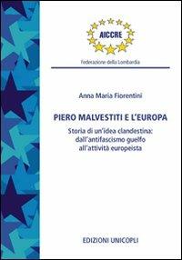 Piero Malvestiti e l'Europa. Storia di un'idea clandestina: dall'antifascismo guelfo all'attività europeista - Anna M. Fiorentini - Libro Unicopli 2011 | Libraccio.it