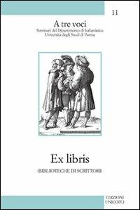 Ex libris (biblioteche di scrittori) - Franco Longoni, Giorgio Panizza, Claudio Vela - Libro Unicopli 2011, A tre voci | Libraccio.it
