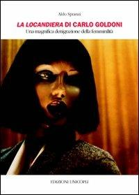 La locandiera di Carlo Goldoni. Un magnifica denigrazione della femminilità - Aldo Spranzi - Libro Unicopli 2010, Occasioni | Libraccio.it