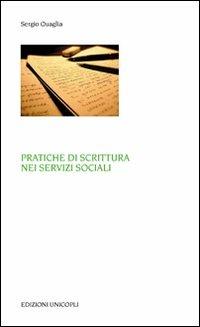 Pratiche di scrittura nei servizi sociali - Sergio Quaglia - Libro Unicopli 2011, Laboratori della memoria.Ricer. esperien. | Libraccio.it