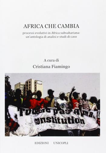 Africa che cambia. Processi evolutivi in Africa subsahariana: un'antologia di analisi e studi di caso  - Libro Unicopli 2019 | Libraccio.it