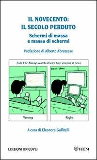 Il Novecento: il secolo perduto. Schermi di massa, massa di schermi  - Libro Unicopli 2010, Fuori collana | Libraccio.it