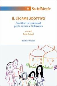 Il legame adottivo. Contributi internazionali per la ricerca e l'intervento  - Libro Unicopli 2010, Socialmente | Libraccio.it