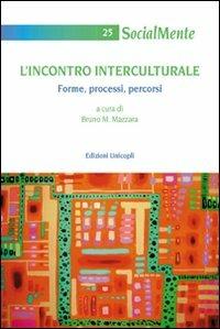 L' incontro interculturale. Forme, processi, percorsi  - Libro Unicopli 2010, Socialmente | Libraccio.it