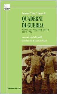 Quaderni di guerra. Memorie di un operaio-soldato 1902-1919 - Antonio Granelli - Libro Unicopli 2011, Archivio del lavoro | Libraccio.it