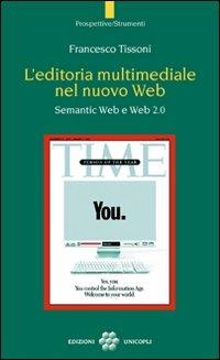 L' editoria multimediale del nuovo Web. Semantic Web e Web 2.0 - Francesco Tissoni - Libro Unicopli 2011, Prospettive/Strumenti | Libraccio.it