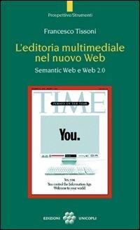 L'editoria multimediale del nuovo Web. Semantic Web e Web 2.0 - Francesco Tissoni - Libro Unicopli 2011, Prospettive/Strumenti | Libraccio.it