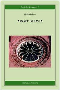 Amore di Pavia - Giulio Guderzo - Libro Unicopli 2011, Storia del Novecento | Libraccio.it