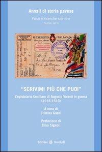 «Scrivimi più che puoi». L'epistolario familiare di Augusto Viviani in guerra (1915-1919) - Cristina Guani - Libro Unicopli 2011, Annali storia pavese | Libraccio.it