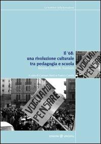 Il '68. Una rivoluzione culturale tra pedagogia e scuola. Itinerari, modelli, frontiere  - Libro Unicopli 2011, Frontiere della formazione | Libraccio.it