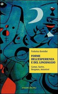 Forme dell'esperienza e del linguaggio. Camus, Sartre, Bergman, Antonioni - Federico Bortolini - Libro Unicopli 2011, Contaminazioni. Strum. per la comunicaz. | Libraccio.it