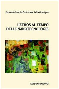 L'ethos al tempo delle nanotecnologie - Anita Gramigna, Fernando S. Contreras - Libro Unicopli 2011, Leggere scrivere | Libraccio.it