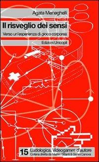 Il risveglio dei sensi. Verso un'esperienza di gioco corporeo - Agata Meneghelli - Libro Unicopli 2011, Ludologica | Libraccio.it