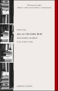 Ah, la vecchia BUR! Storie di libri e di editori - Evaldo Violo - Libro Unicopli 2011, L'Europa del libro | Libraccio.it