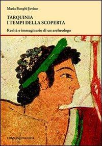 Tarquinia i tempi della scoperta. Realtà e immaginario di un archeologo - Maria Bonghi Jovino - Libro Unicopli 2011, Occasioni | Libraccio.it