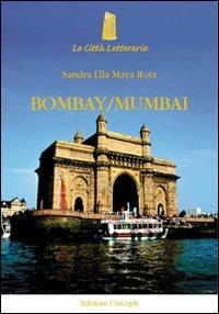 Bombay/Mumbai - Sandra L. Rota - Libro Unicopli 2011, Le città letterarie | Libraccio.it