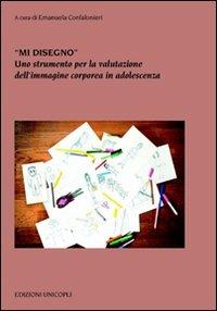 «Mi disegno». Uno strumento per la valutazione dell'immagine corporea in adolescenza  - Libro Unicopli 2011, Psicol. dello sviluppo sociale e clinico | Libraccio.it