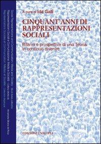 Cinquant'anni di rappresentazioni sociali. Bilanci e prospettive di una teoria in continuo divenire  - Libro Unicopli 2012, Rappresentazioni sociali e comunicazioni | Libraccio.it